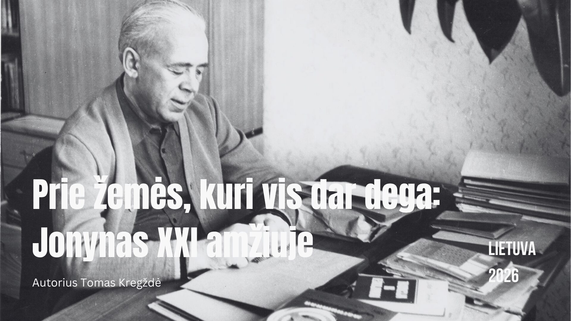 Prie žemės, kuri vis dar dega: Jonynas XXI amžiuje